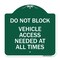 Signmission Do Not Block Vehicle Access Needed All Times, Green & White Aluminum Sign, 18" x 18", GW-1818-24153 A-DES-GW-1818-24153 - alternate 1